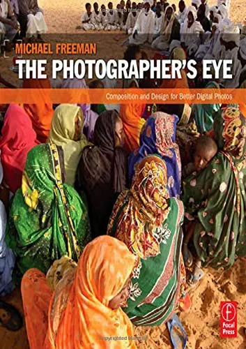 The Photographer's Eye: Composition and Design for Better Digital Photos by Michael Freeman book cover