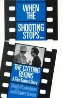 When the Shooting Stops... the Cutting Begins by Ralph Rosenblum, Robert Karen book cover