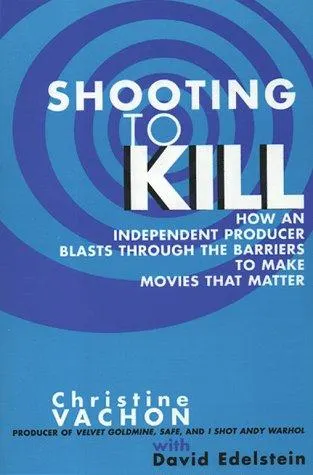 Shooting to Kill by Christine Vachon, David Edelstein book cover