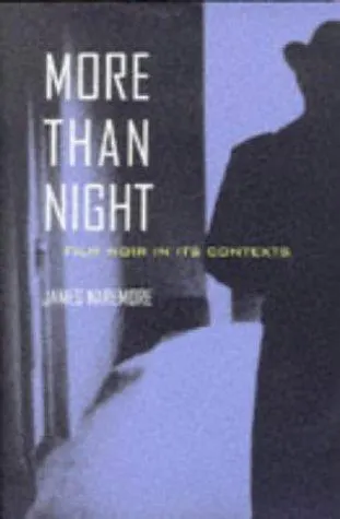 More Than Night: Film Noir in Its Contexts by James Naremore book cover