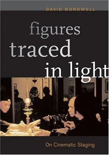 Figures Traced in Light: On Cinematic Staging by David Bordwell book cover