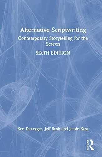 Alternative Scriptwriting: Beyond the Hollywood Formula by Ken Dancyger, Jeff Rush book cover